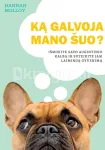 Ką galvoja mano &scaron;uo? I&scaron;mokite savo augintinio kalbą ir suteikite jam laimingą gyvenimą