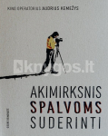 Kino operatorius Audrius Kemežys: akimirksnis spalvoms suderinti
