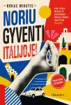 NORIU GYVENTI ITALIJOJE! Ne tik nuotykis, bet ir prakti&scaron;kas gidas
