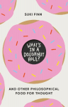 Whats in a Doughnut Hole?: And Other Philosophical Food for Thought