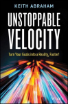 Unstoppable Velocity: Turn Your Goals Into a Reality, Faster!