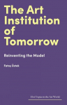 The Art Institution of Tomorrow: Reinventing the Model