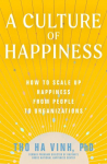 A Culture of Happiness: How to Scale Up Happiness from People to Organizations