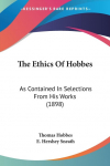 The Ethics Of Hobbes: As Contained In Selections From His Works (1898)
