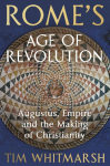 Rome's Age of Revolution: Augustus, Empire and the Making of Christianity