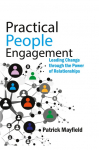 Practical People Engagement: Leading Change Through the Power of Relationships