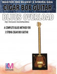 Cigar Box Guitar - Blues Overload: Complete Blues Method for 3 String Cigar Box Guitar