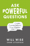 Ask Powerful Questions: Create Conversations That Matter