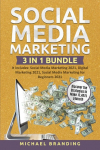 Social Media Marketing 3 in 1 Bundle: It includes: Social Media Marketing 2021, Digital Marketing 2021, Social Media Marketing for Beginners 2021 - Discover the Strategies to Make 13,487$ a Month