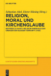 Religion, Moral und Kirchenglaube: Beitr&auml;ge zu Kants Religion innerhalb der Grenzen der blo&szlig;en Vernunft (1793)
