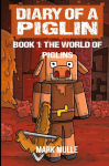 Diary of a Piglin Book 1: The World of Piglins