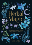 Herbal Magic: A Beginners Guide to the Magical Power of Plants