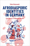 Afrodiasporic Identities in Germany: Life-Stories of Millennial Women
