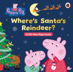 Peppa Pig: Where's Santa's Reindeer?: A Lift-the-Flap Book