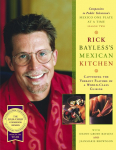 Rick Baylesss Mexican Kitchen: Capturing the Vibrant Flavors of a World-Class Cuisine