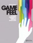 Game Feel: A Game Designers Guide to Virtual Sensation