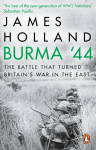 Burma 44: The Battle That Turned Britains War in the East