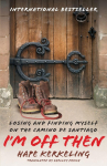 Im Off Then: My Journey Along the Camino de Santiago