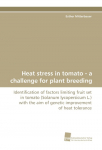 Heat stress in tomato - a challenge for plant breeding: Identification of factors limiting fruit set in tomato (Solanum lycopersicum L.) with the aim of genetic improvement of heat tolerance