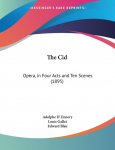 The Cid: Opera, in Four Acts and Ten Scenes (1895)