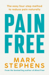 Pain Free: A Simple Step-By-Step Guide to Help You Alleviate and Overcome Chronic Pain