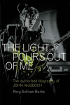 The Light Pours Out of Me: The Authorized Biography of John McGeoch