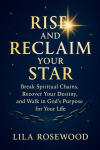 Rise and Reclaim Your Star: Break Spiritual Chains, Recover Your Destiny, and Walk in God's Purpose for Your Life