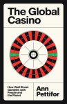 The Global Casino: How Wall Street Gambles with People and the Planet