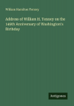 Address of William H. Tenney on the 149th Anniversary of Washingtons Birthday