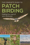 The Complete Guide to Patch Birding: Making the Most of Your Local Area