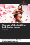 The use of the birthing ball during labour: A case study