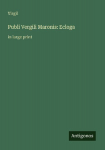 Publi Vergili Maronis: Ecloga: in large print