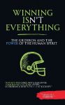 Winning Isnt Everything: The Gridiron Soul and the Power of the Human Spirit