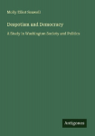 Despotism and Democracy: A Study in Washington Society and Politics
