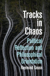 Tracks in Chaos: Philosophical Orientation and Political Reflection