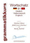 W&ouml;rterbuch Deutsch-Vietnamesisch-Englisch Niveau B1: Lernwortschatz + Grammatik + Gutschrift: 20 Unterrichtsstunden per Internet f&uuml;r die Integrations-Deutschkurs-TeilnehmerInnen aus Vietnam Niveau B1