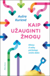 Kaip užauginti žmogų. Mintys i&scaron; vaikų psichologo smėlio dėžės