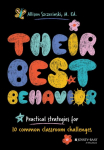 Their Best Behavior: Practical Strategies for 10 Common Classroom Challenges