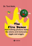 The Fire Dance (Children's book): How tickling photons make the atoms and molecules jiggle and wiggle.