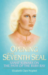 The Opening of the Seventh Seal: Sanat Kumara on the Path of the Ruby Ray