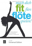 Mach dich fit f&uuml;rs Fl&ouml;te spielen!: 60 K&ouml;rper&uuml;bungen zu Atemtechnik, Haltung & Entspannung. f&uuml;r Fl&ouml;te