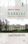 Verkiai. Istorija ir dabartis. / Verkiai. Past & today