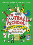 The Football School Encyclopedia: The ULTIMATE Christmas football gift for fans age 7-11, from the bestselling series thats packed with funny, fascinating facts about the world of soccer