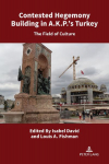 Contested Hegemony Building in A.K.P.'s Turkey: The Field of Culture