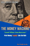 The Money Machine - Lend What You Borrow Print Money Legally Like the Rich