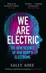 We Are Electric: The New Science of Our Bodys Electrome