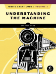 Write Great Code, Volume 1: Understanding the Machine