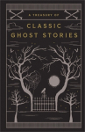 A Treasury of Classic Ghost Stories: Barnes & Noble Collectible Editions