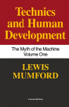 Technics and Human Development: The Myth of the Machine, Vol. I