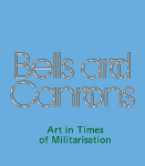 Bells and Cannons: Art in Times of Militarisation